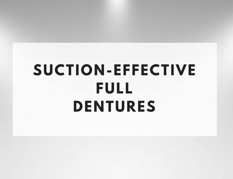 Suction Effective Full Dentures